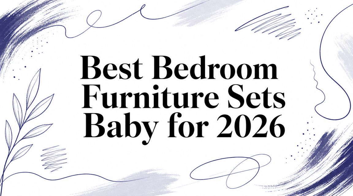 Best Bedroom Furniture Sets Baby for 2026
