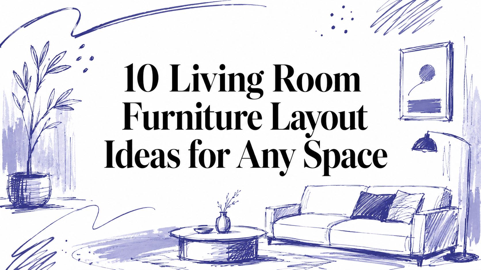 10 Living Room Furniture Layout Ideas for Any Space