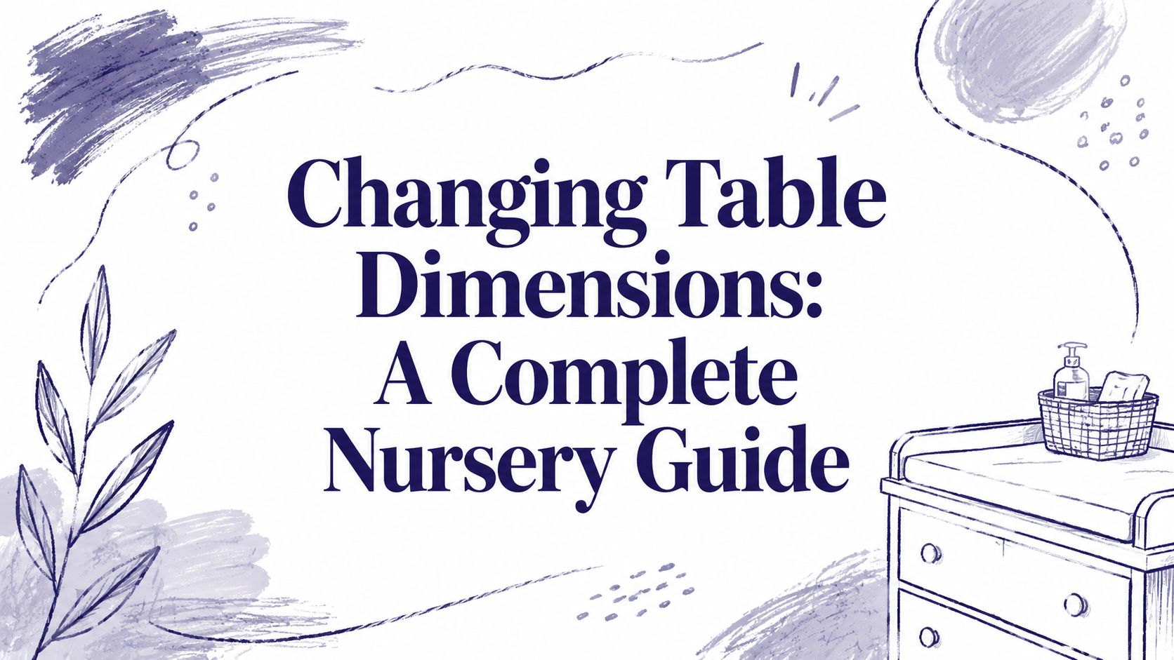 Changing Table Dimensions: A Complete Nursery Guide