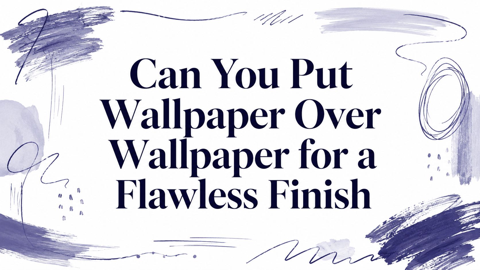 Can You Put Wallpaper Over Wallpaper for a Flawless Finish